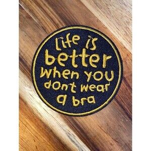 Life is Better When You Don't Wear A Bra iron on patch